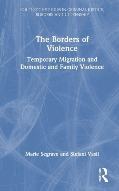 The Borders Of Violence Temporary Migration And Domestic And