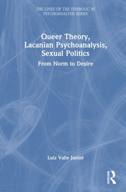 Queer Theory, Lacanian Psychoanalysis, Sexual Politics From