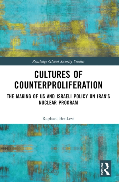 Cultures Of Counterproliferation The Making Of Us And Israel