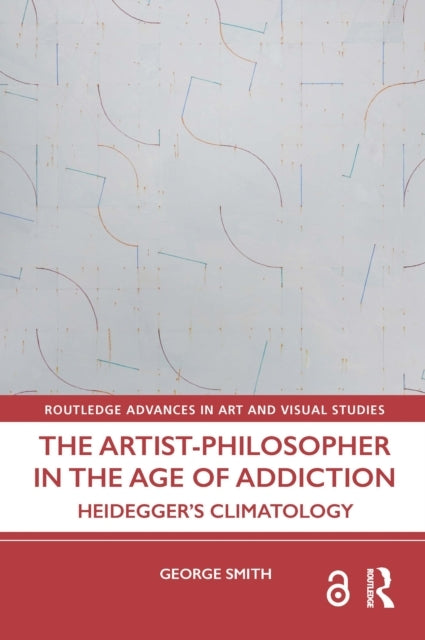 The Artist-Philosopher In The Age of Addiction Heidegger’S C