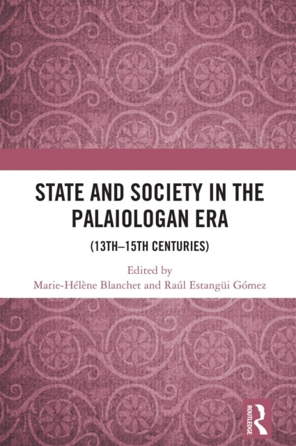 State and Society In The Palaiologan Era (13Th–15Th C.)