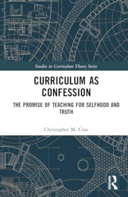Curriculum As Confession The Promise Of Teaching For Selfhoo