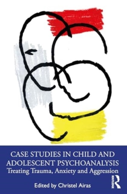 Case Studies in Child and Adolescent Psychoanalysistreating
