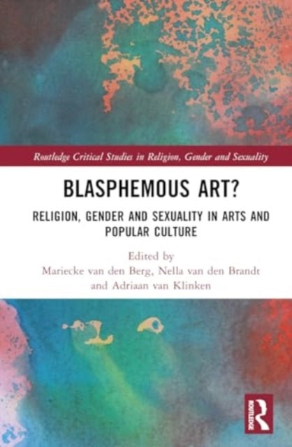 Blasphemous Art? Religion, Gender And Sexuality In Arts And