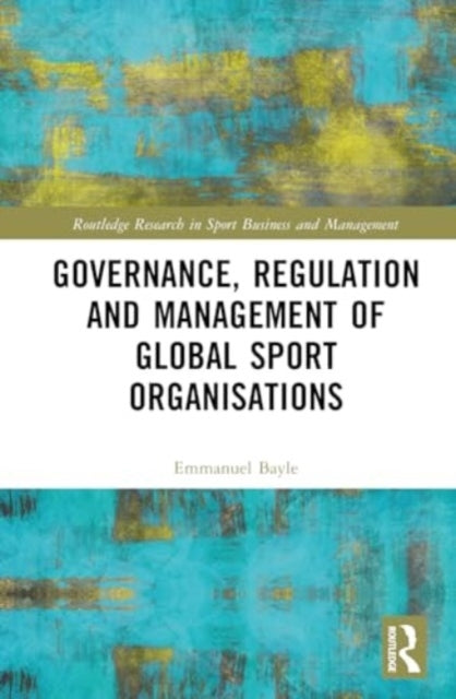 Governance, Regulation And Management Of Global Sport Organi
