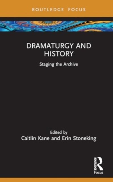 Dramaturgy And History Staging The Archive