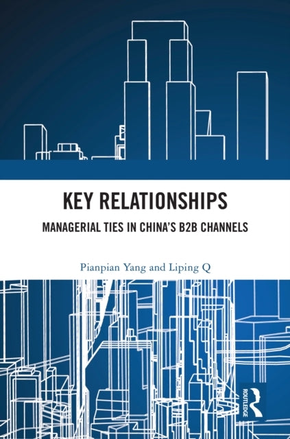 Key Relationships Managerial Ties In China’S B2B Channels