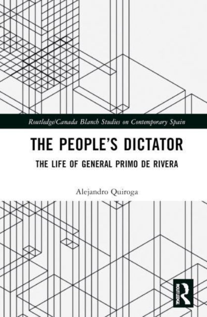 The People’S Dictator The Life Of General Primo De Rivera