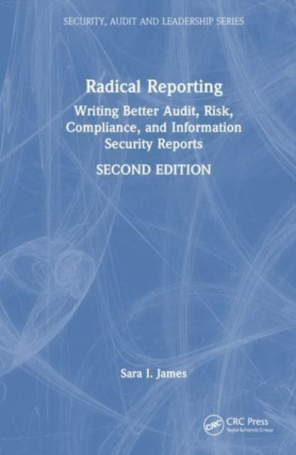Radical Reporting Writing Better Audit, Risk, Compliance, An