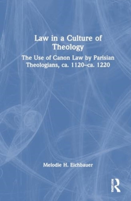 Law In A Culture of Theology The Use of Canon Law By Parisia