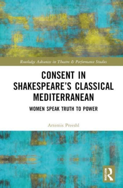 Consent In Shakespeare’S Classical Mediterranean Women Speak