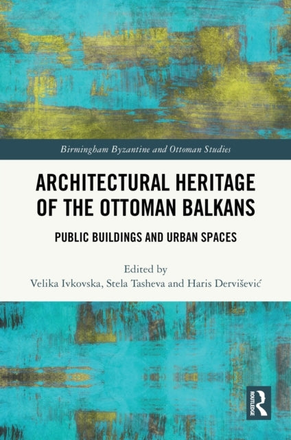 Architectural Heritage of The Ottoman Balkans Public Buildin