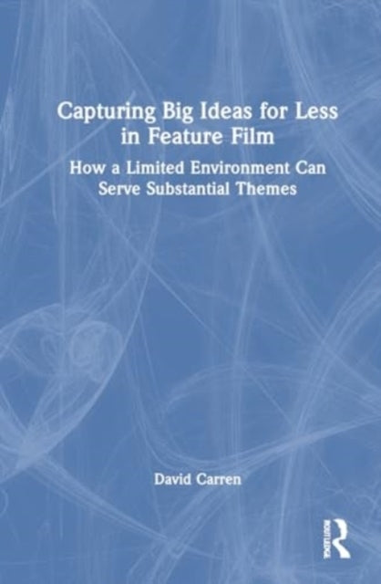 Capturing Big Ideas For Less In Feature Film How A Limited E