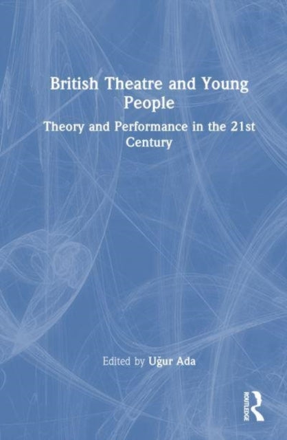 British Theatre And Young People Theory And Performance In T