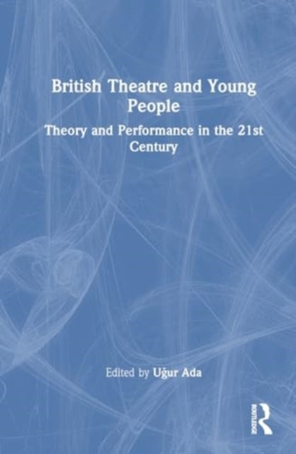 British Theatre And Young People Theory And Performance In T