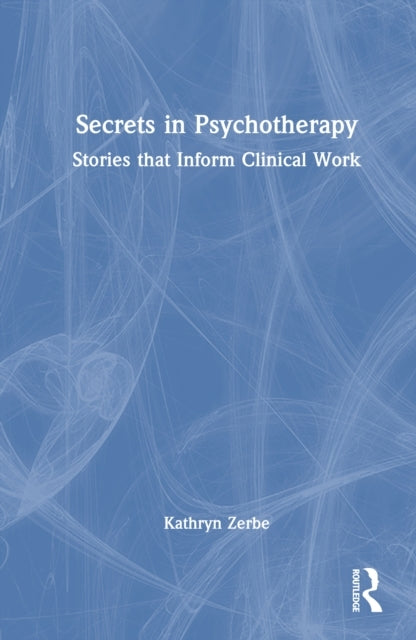 Secrets In Psychotherapy Stories That Inform Clinical Work