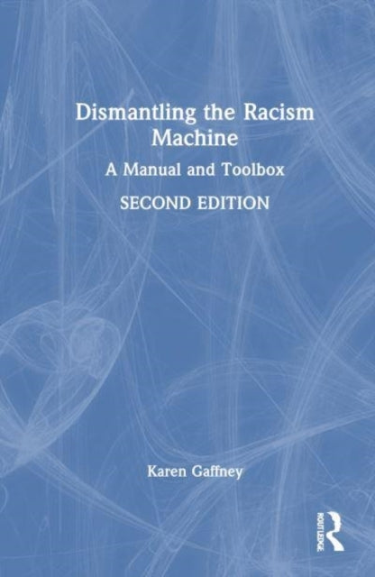 Dismantling The Racism Machine A Manual and Toolbox