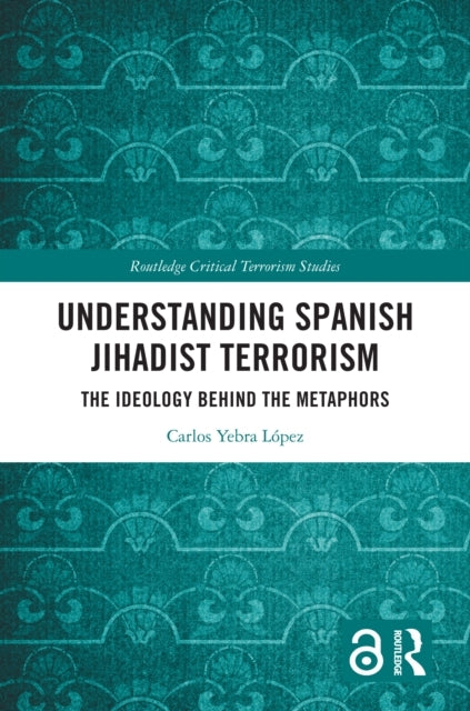Understanding Spanish Jihadist Terrorism The Ideology Behind