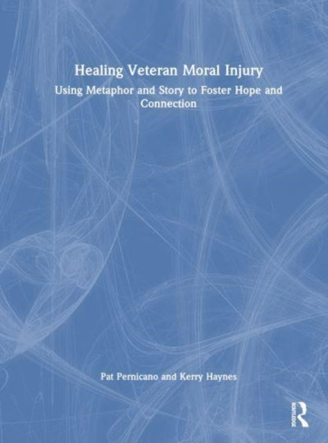 Healing Veteran Moral Injury Using Metaphor and Story To Fos