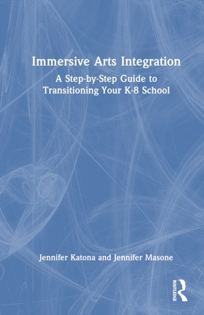 Immersive Arts Integration A Step-By-Step Guide To Transitio