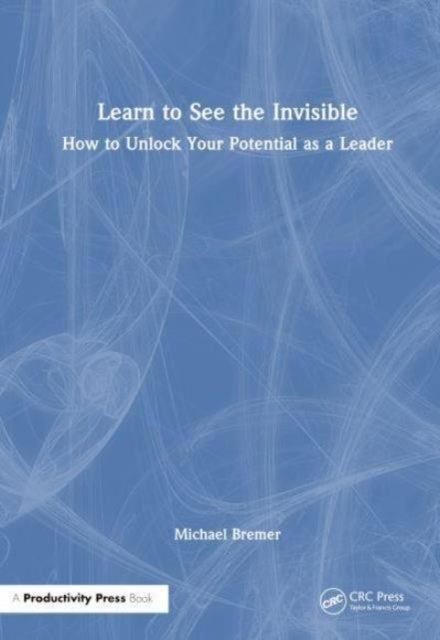 Learn To See The Invisible How To Unlock Your Potential As A