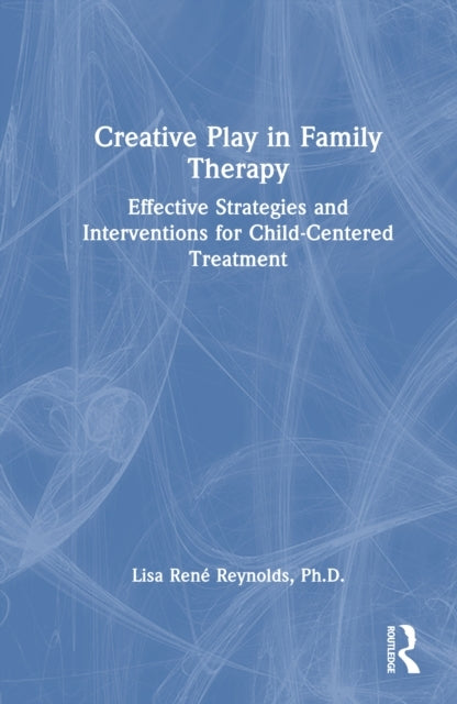 Creative Play In Family Therapy Effective Strategies and Int