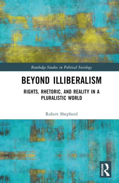 Beyond Illiberalism Rights, Rhetoric, and Reality In A Plura
