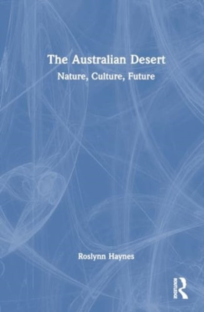 The Australian Desert Nature, Culture, Future
