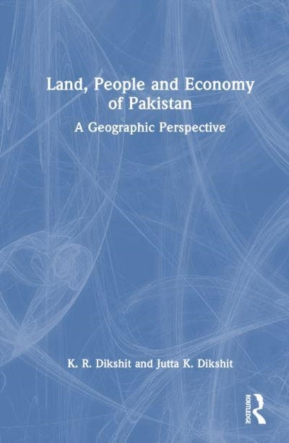 Land, People And Economy Of Pakistan A Geographic Perspectiv
