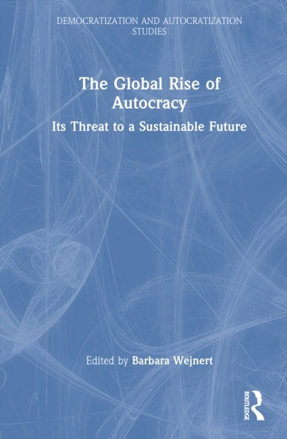 The Global Rise Of Autocracy Its Threat To A Sustainable Fut