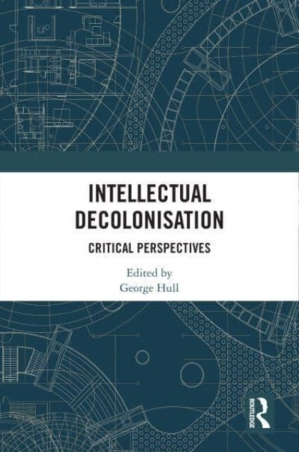 Intellectual Decolonisation Critical Perspectives