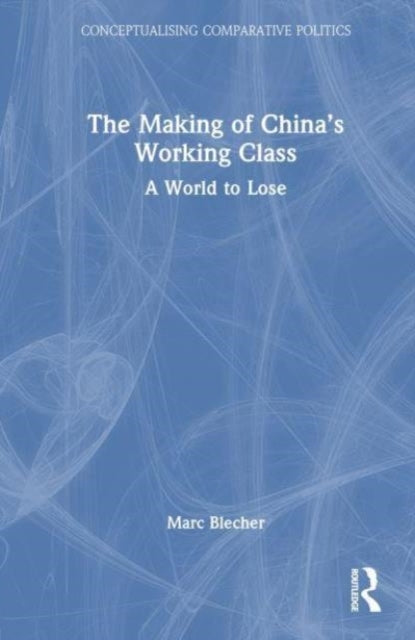 The Making of China’S Working Class A World To Lose