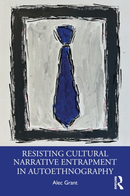Resisting Cultural Narrative Entrapment In Autoethnography