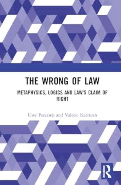 The Wrong Of Law Metaphysics, Logics And Law'S Claim Of Righ