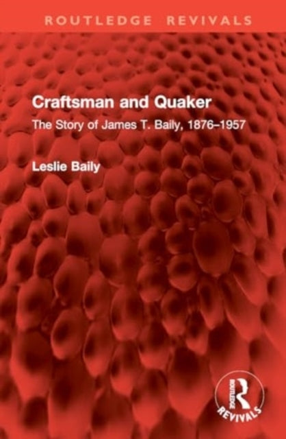 Craftsman and Quaker The Story of James T. Baily, 1876–1957