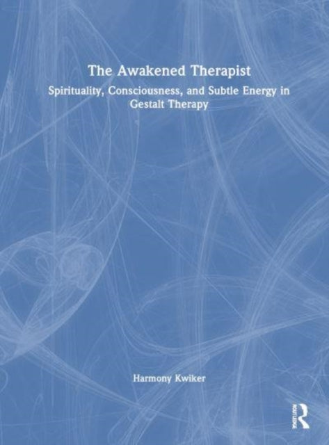The Awakened Therapist Spirituality, Consciousness, and Subt