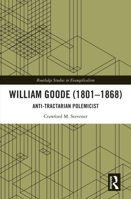 William Goode 1801–1868 Anti-Tractarian Polemicist