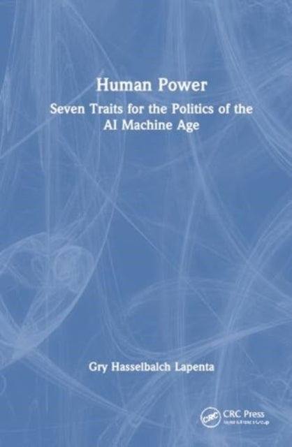 Human Power Seven Traits For The Politics of The Ai Machine