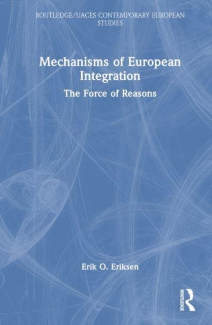 Mechanisms Of European Integration The Force Of Reasons