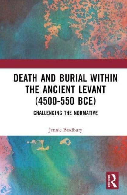 Death and Burial Within The Ancient Levant 4500-550 Bce Chal