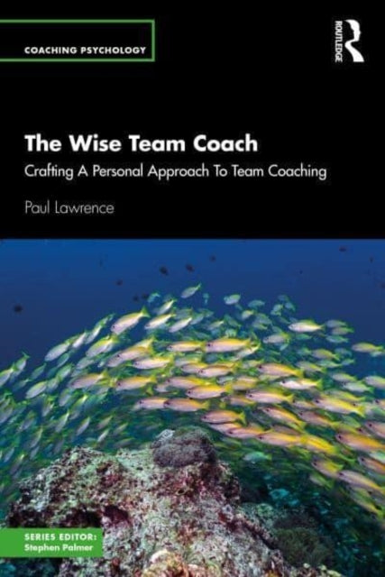 The Wise Team Coach Crafting A Personal Approach To Team Coa