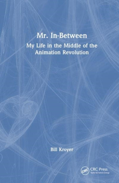 Mr. In-Between My Life In The Middle of The Animation Revolu