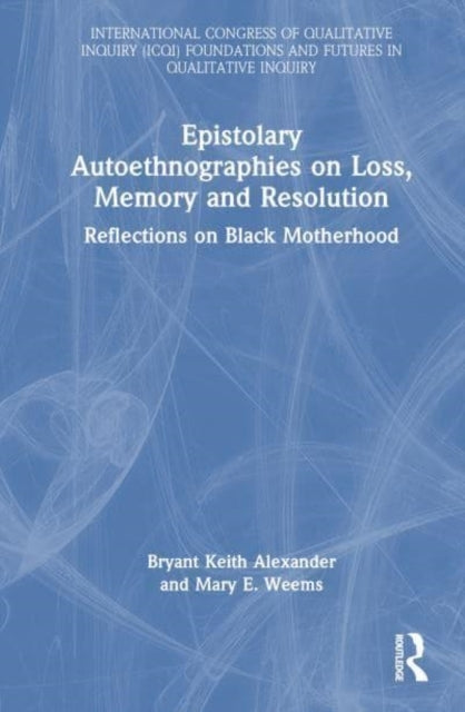 Epistolary Autoethnographies On Loss, Memory, and Resolution