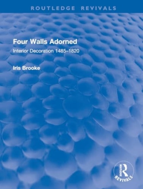 Four Walls Adorned Interior Decoration 1485–1820