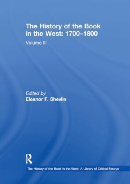 The History of The Book In The West: 1700?1800 Volume Iii