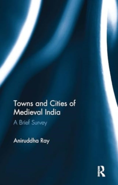Towns and Cities of Medieval India A Brief Survey