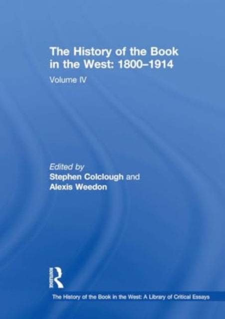 The History of The Book In The West: 1800?1914 Volume Iv