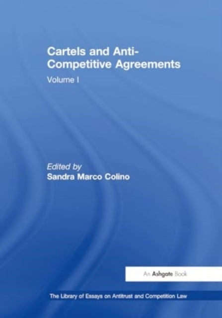 Cartels and Anti-Competitive Agreements Volume I