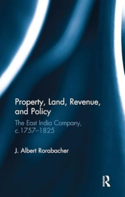 Property, Land, Revenue, and Policy The East India Company,