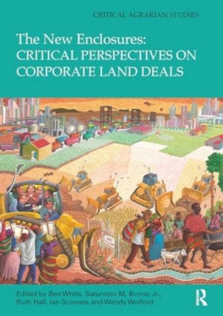 The New Enclosures: Critical Perspectives On Corporate Land